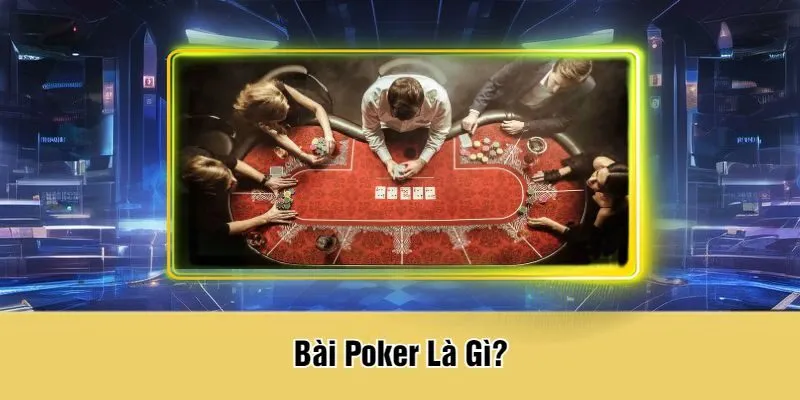 Bài Poker Là Gì