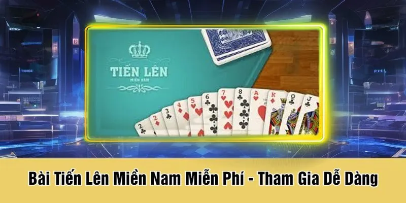 Bài Tiến Lên Miền Nam Miễn Phí - Tham Gia Dễ Dàng