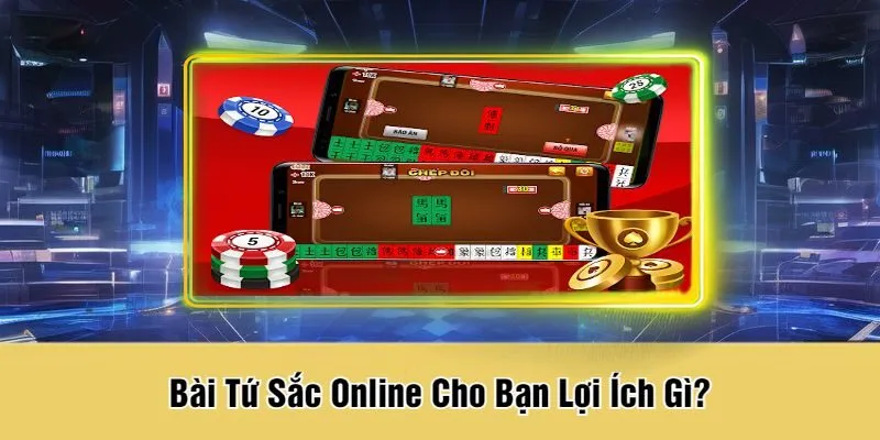 Bài Tứ Sắc Online Cho Bạn Lợi Ích Gì