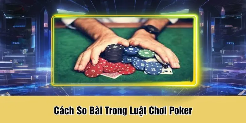 Cách So Bài Trong Luật Chơi Poker
