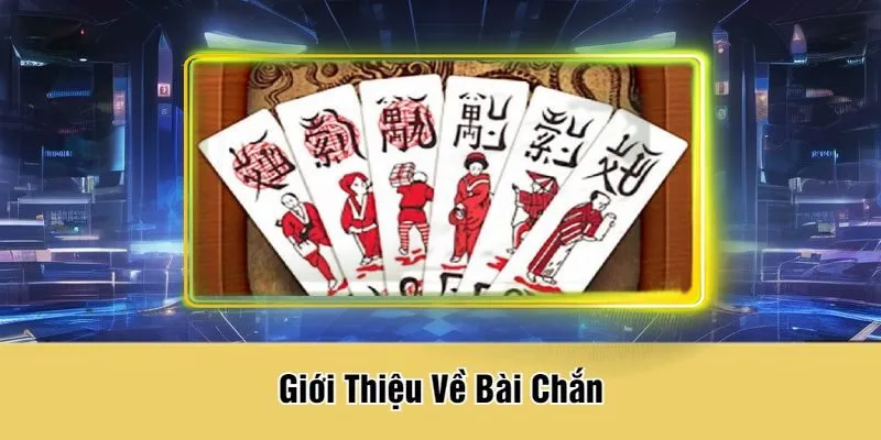 Giới Thiệu Về Bài Chắn
