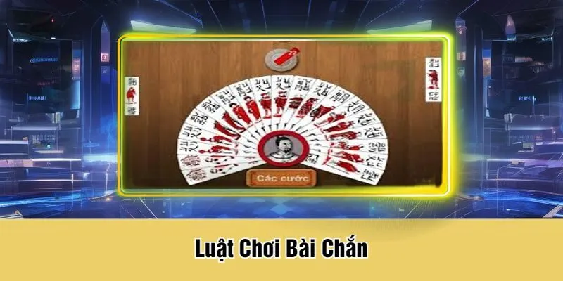 Luật Chơi Bài Chắn