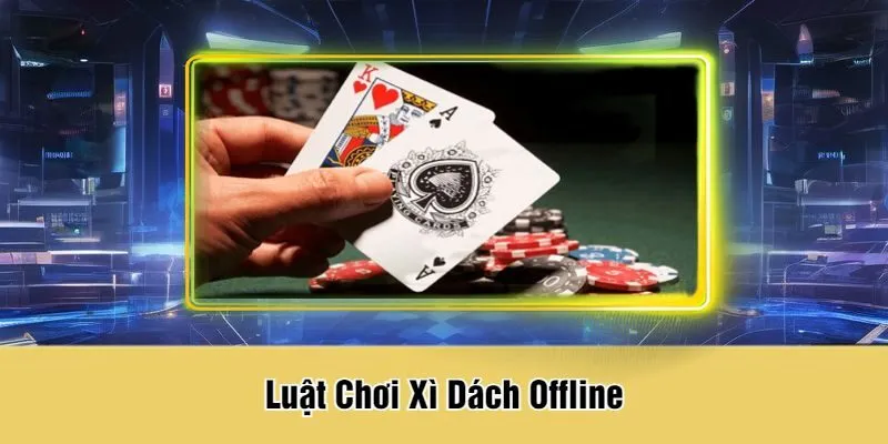 Luật Chơi Xì Dách Offline