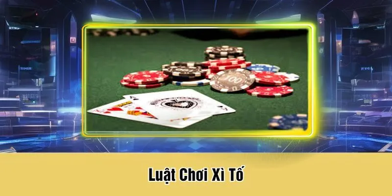 Luật Chơi Xì Tố