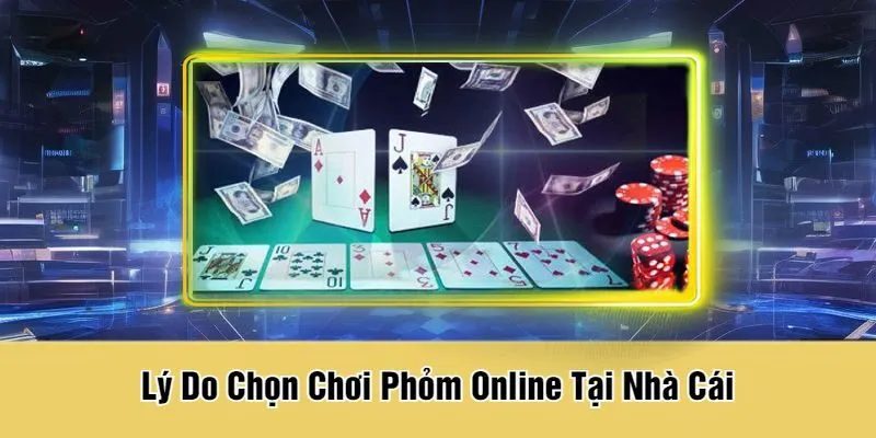 Lý Do Chọn Chơi Phỏm Online Tại Nhà Cái