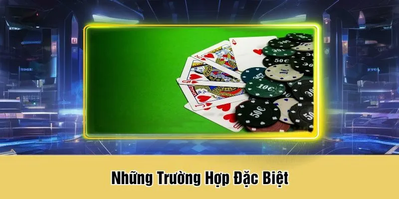 Những Trường Hợp Đặc Biệt
