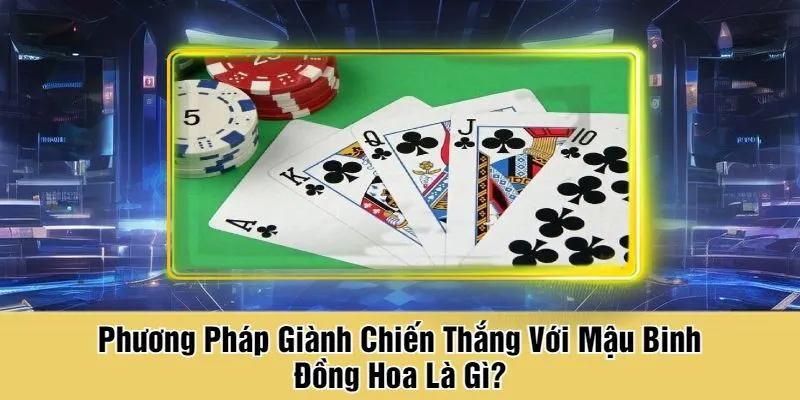 Phương Pháp Giành Chiến Thắng Với Mậu Binh Đồng Hoa Là Gì?