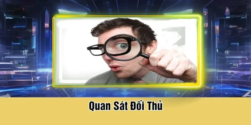 Quan Sát Đối Thủ