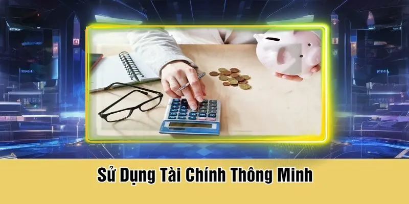 Sử Dụng Tài Chính Thông Minh