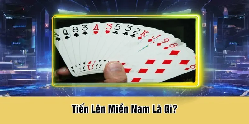 Tiến Lên Miền Nam Là Gì?