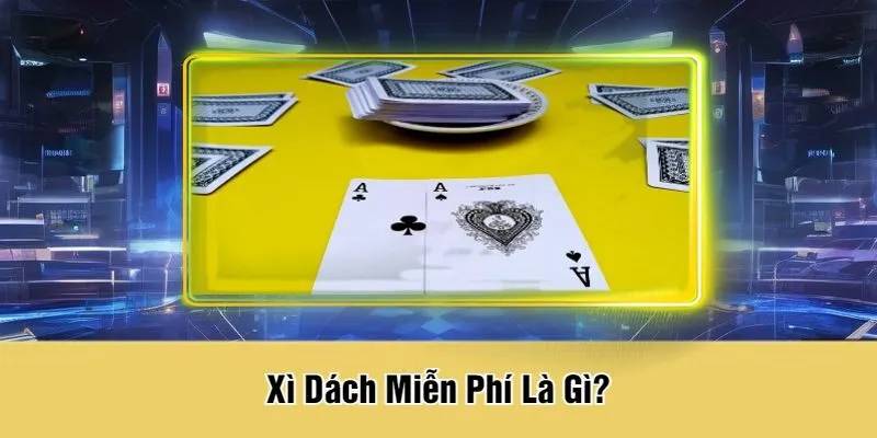 Xì Dách Miễn Phí Là Gì?